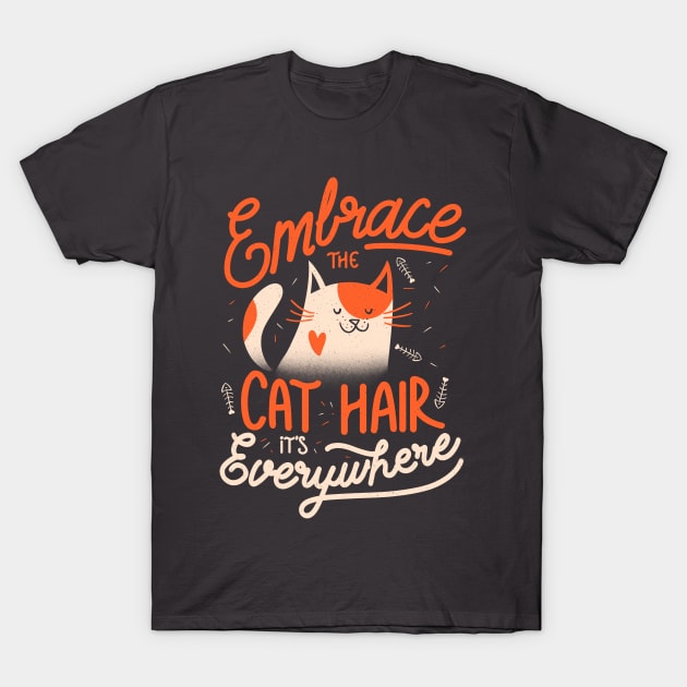 Embrace The Cat Hair It's Everywhere -  Cute Kitty Quotes Gift T-Shirt by eduely